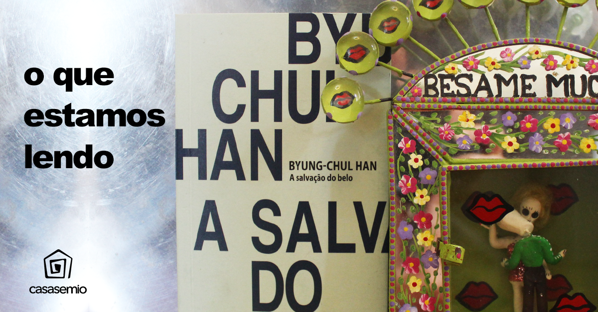 O que estamos lendo "A Salvação do Belo" (Byung-Chul Han)